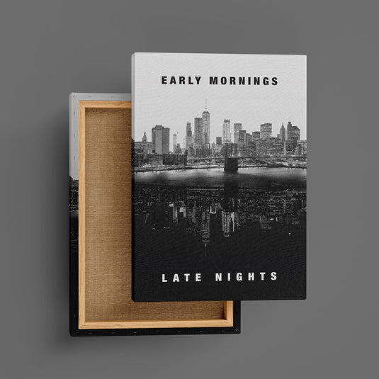Early Mornings Late Nights - Motivational Wall Art